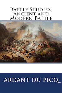 Battle Studies: Ancient and Modern Battle - Ardant Du Picq - E-Book