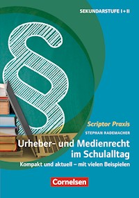 Scriptor Praxis: Urheber- und Medienrecht sicher umgesetzt im Schulalltag - Stephan Rademacher - E-Book