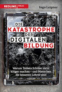 Die Katastrophe der digitalen Bildung - Ingo Leipner - E-Book