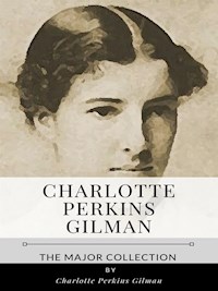 Charlotte Perkins Gilman – The Major Collection - Charlotte Perkins Gilman - E-Book