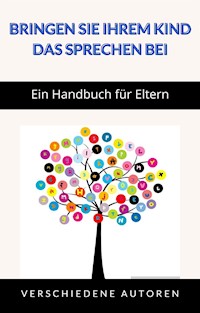 Bringen Sie Ihrem Kind das Sprechen bei - Ein Handbuch für Eltern (übersetzt) - aa. vv. - E-Book