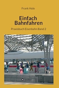 Einfach Bahnfahren - Frank Hole - E-Book
