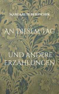 An diesem Tag - Margarete Bertschik - E-Book