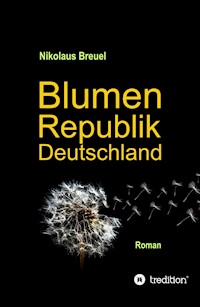 Blumenrepublik Deutschland - Nikolaus Breuel - E-Book