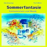 Sommerfantasie - Vier Fantasiereisen und vier Musiken für kleine und große Leute - Elke Bräunling - Hörbuch