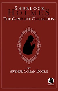 Sherlock Holmes - The Complete Collection - Arthur Conan Doyle - E-Book