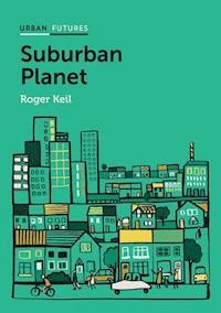 Suburban Planet - Roger Keil - E-Book