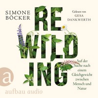Rewilding - Auf der Suche nach einem Gleichgewicht zwischen Mensch und Natur (Ungekürzt) - Simone Böcker - Hörbuch