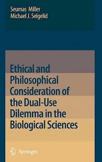 Ethical and Philosophical Consideration of the Dual-Use Dilemma in the Biological Sciences - Seumas Miller - E-Book