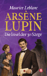 Arsène Lupin und die Insel der 30 Särge. Kriminalroman - Leblanc Maurice - E-Book