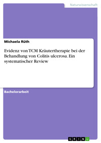 Evidenz von TCM Kräutertherapie bei der Behandlung von Colitis ulcerosa. Ein systematischer Review - Michaela Rüth - E-Book