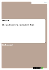 Ehe und Eheformen im alten Rom -  - E-Book