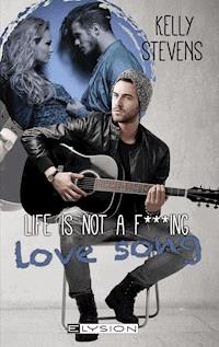 Life is not a fu***ing Lovesong - Kelly Stevens - E-Book