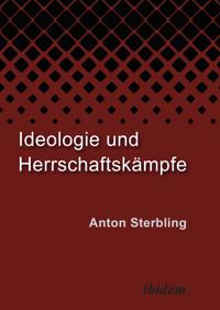 Ideologie und Herrschaftskämpfe - Sterbling Anton - E-Book