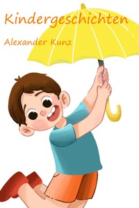 Kindergeschichten - Alexander Kunz - E-Book