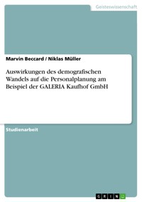 Auswirkungen des demografischen Wandels auf die Personalplanung am Beispiel der GALERIA Kaufhof GmbH - Marvin Beccard - E-Book