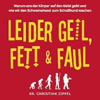 Leider geil, fett & faul - Dr. Christian Zippel - Hörbuch