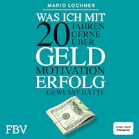 Was ich mit 20 Jahren gerne über Geld, Motivation, Erfolg gewusst hätte - Mario Lochner - E-Book + Hörbuch