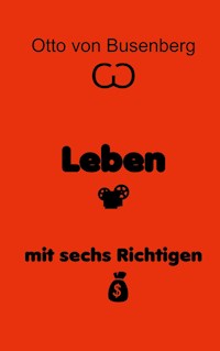 Leben mit sechs Richtigen - Otto von Busenberg - E-Book