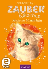 Zauberkätzchen – Magie im Mondschein - Sue Bentley - E-Book