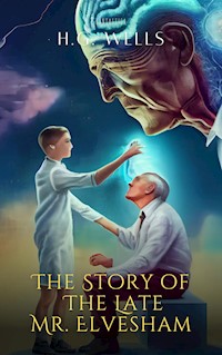 The Story of The Late Mr. Elvesham - H G Wells - E-Book