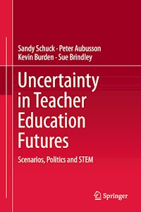 Uncertainty in Teacher Education Futures - Sandy Schuck - E-Book