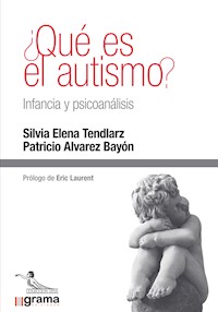 ¿Qué es el autismo? Infancia y psicoanálisis - Silvia Elena Tendlarz - E-Book