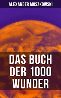Das Buch der 1000 Wunder - Alexander Moszkowski - E-Book