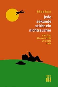 jede sekunde stirbt ein nichtraucher - Zé do Rock - E-Book