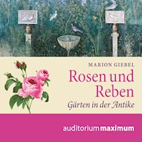 Rosen und Reben - Gärten in der Antike (Ungekürzt) - Marion Giebel - Hörbuch