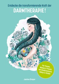 Entdecke die transformierende Kraft der Darmtherapie - Janina Dreyer - E-Book