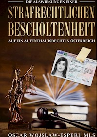 Die Auswirkungen einer strafrechtlichen Bescholtenheit auf ein Aufenthaltsrecht in Österreich - Oscar Wojslaw-Esperi - E-Book