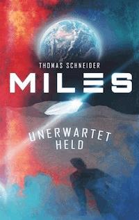 Miles - Unerwartet Held - Thomas Schneider - E-Book