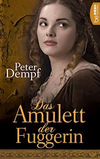 Das Amulett der Fuggerin - Peter Dempf - E-Book