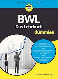 BWL für Dummies. Das Lehrbuch für Studium und Praxis - Tobias Amely - E-Book