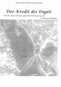 Der Kredit des Engels - Alexander Schickendantz - E-Book