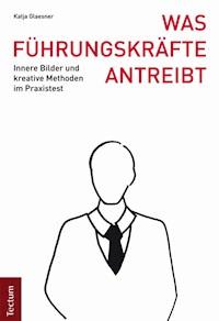 Was Führungskräfte antreibt - Katja Glaesner - E-Book