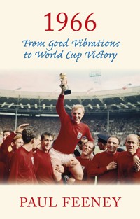 1966: From Good Vibrations to World Cup Victory - Paul Feeney - E-Book