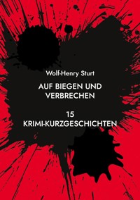Auf Biegen und Verbrechen - Wolf-Henry Sturt - E-Book