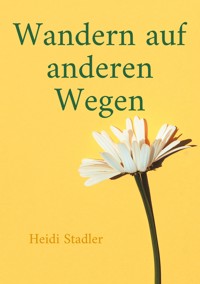 Wandern auf anderen Wegen - Heidi Stadler - E-Book