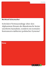 Schröders Vertrauensfrage über den Afghanistan Einsatz der Bundeswehr: keine unerhörte Ausnahme, sondern ein normales Instrument etablierter politischer Systeme? - Reinhard Schumacher - kostenlos E-Book