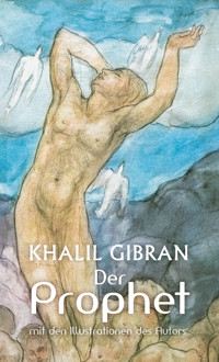 Der Prophet. Khalil Gibran. Mit den farbigen Illustrationen des Autors und einem Werkbeitrag - Alexander Varell - E-Book