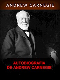 Autobiografía de Andrew Carnegie (Traducido) - Andrew Carnagie - E-Book