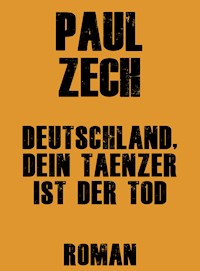 Deutschland, dein Tänzer ist der Tod - Paul Zech - E-Book
