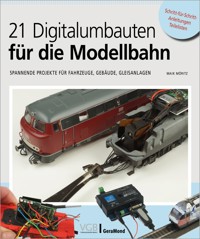 21 Digitalumbauten für die Modellbahn - Maik Möritz - E-Book