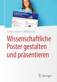 Wissenschaftliche Poster gestalten und präsentieren - Gregor Domes - E-Book