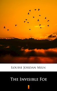 The Invisible Foe - Louise Jordan Miln - E-Book