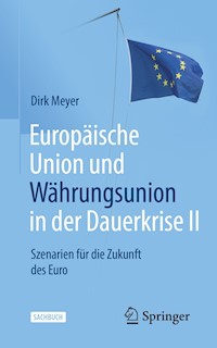Europäische Union und Währungsunion in der Dauerkrise II - Dirk Meyer - E-Book