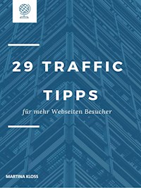 29 Traffic Tipps für mehr Webseiten Besucher - Martina Kloss - E-Book