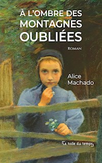 A l'ombre des montagnes oubliées - Alice Machado - E-Book